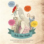 Ask the Past : Pertinent and Impertinent Advice from Yesteryear cover image cdn