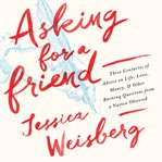 Asking for a Friend : Three Centuries of Advice on Life, Love, Money, and Other Burning Questions from a Nation Obsessed cover image cdn