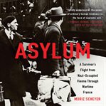 Asylum : A Survivor's Flight from Nazi-Occupied Vienna Through Wartime France cover image cdn