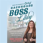 Backroads Boss Lady : Happiness Ain't a Side Hustle--Straight Talk on Creating the Life You Deserve cover image cdn