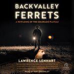 Backvalley Ferrets : A Rewilding of the Colorado Plateau cover image cdn