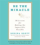 Be the Miracle : 50 Lessons for Making the Impossible Possible cover image cdn