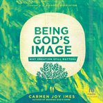 Being God's Image : Why Creation Still Matters cover image cdn