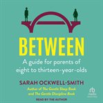 Between : A guide for parents of eight to thirteen-year-olds cover image cdn