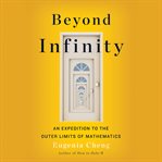 Beyond Infinity : From Uncountable Numbers to a Chicken-Sandwich Sandwich, an Exploration of Math's Biggest Topic cover image cdn