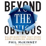 Beyond the Obvious : Killer Questions That Spark Game-Changing Innovation cover image cdn