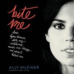 Bite Me : How Lyme Disease Stole My Childhood, Made Me Crazy, and Almost Killed Me cover image cdn