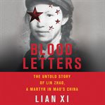 Blood Letters : The Untold Story of Lin Zhao, a Martyr in Mao's China cover image cdn