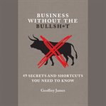 Business without the bullsh*t : 49 secrets and shortcuts you need to know cover image cdn