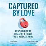 Captured by Love : inspiring true romance stories from Vietnam POWs cover image cdn