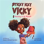 Choosing to Be Myself : Sticky Icky Vicky cover image cdn