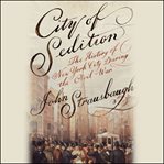 City of Sedition : The History of New York City during the Civil War cover image cdn