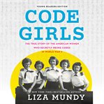 Code Girls : The True Story of the American Women Who Secretly Broke Codes in World War II cover image cdn