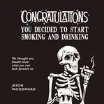 Congratulations . . . You Decided to Start Smoking and Drinking cover image cdn