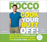 Cook Your Butt Off! : Lose Up to a Pound a Day with Fat-Burning Foods and Gluten-Free Recipes cover image cdn