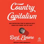Country Capitalism : How Corporations from the American South Remade Our Economy and the Planet cover image cdn