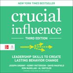 Crucial Influence : Leadership Skills to Create Lasting Behavior Change cover image cdn