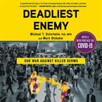 Deadliest Enemy : Our War Against Killer Germs cover image cdn