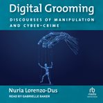 Digital Grooming : Discourses of Manipulation and Cyber-Crime cover image cdn