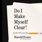 Do I Make Myself Clear? : Why Writing Well Matters cover image cdn