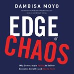 Edge of Chaos : Why Democracy Is Failing to Deliver Economic Growth-and How to Fix It cover image cdn