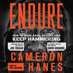 Endure : How to Work Hard, Outlast, and Keep Hammering cover image cdn