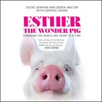 Esther the Wonder Pig : Changing the World One Heart at a Time cover image cdn