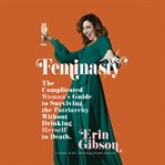 Feminasty : The Complicated Woman's Guide to Surviving the Patriarchy Without Drinking Herself to Death cover image cdn