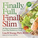 Finally Full, Finally Slim : 30 Days to Permanent Weight Loss One Portion at a Time cover image cdn