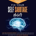 Fix Your Self-Sabotage Habits : Sabotage Habits cover image cdn