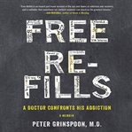 Free Refills : A Doctor Confronts His Addiction cover image cdn