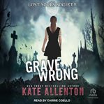 Grave Wrong : Lost Souls Society cover image cdn
