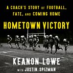 Hometown Victory : A Coach's Story of Football, Fate, and Coming Home cover image cdn