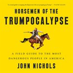 Horsemen of the Trumpocalypse : A Field Guide to the Most Dangerous People in America cover image cdn