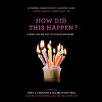 How Did This Happen? : Poems for the Not So Young Anymore cover image cdn