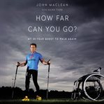 How Far Can You Go? : My 25-Year Quest to Walk Again cover image cdn
