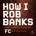 How I Rob Banks : And Other Such Places cover image cdn