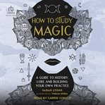 How to Study Magic : A Guide to History, Lore, and Building Your Own Practice cover image cdn