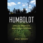 Humboldt : Life on America's Marijuana Frontier cover image cdn