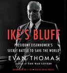 Ike's bluff : president Eisenhower's secret battle to save the world cover image cdn