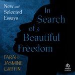 In Search of a Beautiful Freedom : New and Selected Essays cover image cdn