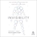 Invisibility : The History and Science of How Not to Be Seen cover image cdn