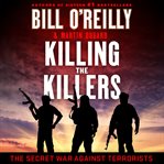 Killing the Killers : The Secret War Against Terrorists cover image cdn