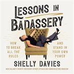 Lessons in Badassery : How to Break All the Rules and Stand in Your Own Power cover image cdn