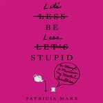 Let's Be Less Stupid : An Attempt to Maintain My Mental Faculties cover image cdn