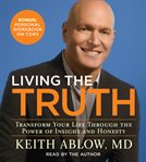 Living the truth : [transform your life through the power of insight and honesty] cover image cdn