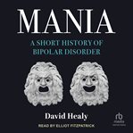 Mania : A Short History of Bipolar Disorder cover image cdn
