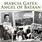 Marcia Gates: Angel of Bataan : Angel of Bataan cover image cdn