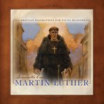 Martin Luther : Christian Biographies for Young Readers cover image cdn