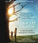 Miracles From Heaven : A Little Girl, Her Journey to Heaven, and Her Amazing Story of Healing cover image cdn